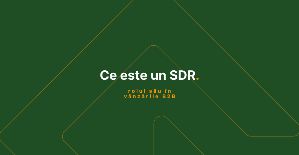Ce este un SDR și rolul SDR în vânzările B2B
