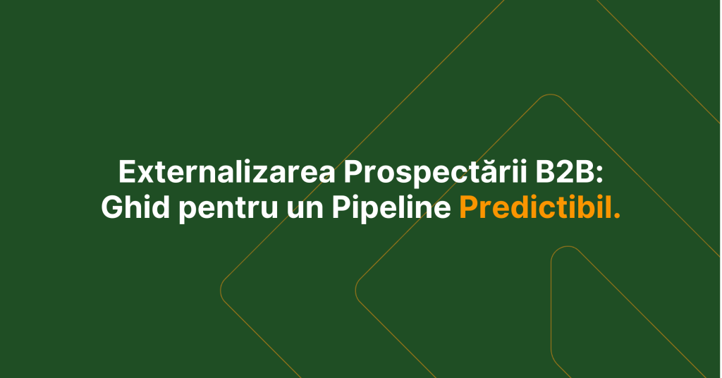 Externalizarea prospectarii B2B ghid strategic pentru pipeline predictibil growcentric