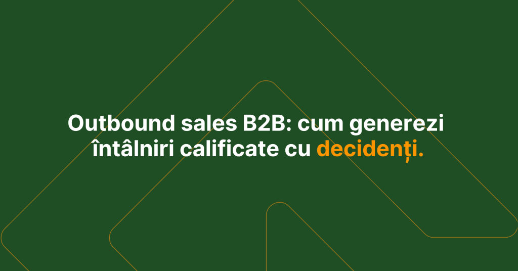 Outbound sales B2B: cum generezi întâlniri calificate cu decidenți